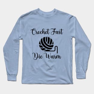 Crochet Fast, Die Warm Long Sleeve T-Shirt
